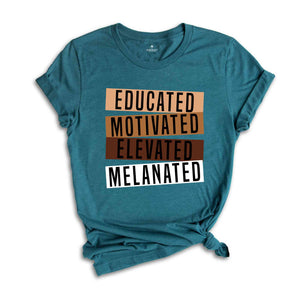 Educated Motivated Elevated Melanated Shirt, Black History Month, African American Shirt, Black Lives Matter Shirt