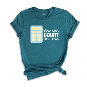 You Can Count On Me Shirt, Math Nerd Gift, Math Lover Shirt, Cute Accountant Tshirt, Funny Mathematician Shirt