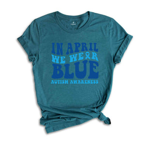 In April We Wear Blue Shirt, Autism Warrior Shirt, Autism Mom Shirt, Blue Autism Shirt, Autism Awareness Shirt, Autism Mom Shirt,