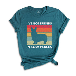 I've Got Friends in Low Places Shirt, Funny Corgi Shirt, Corgi Mom Gift, Corgi Lover Gift, Dog Mom Shirt, Corgi Sweatshirt