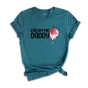 Cream Me Daddy Valentine Shirt, Naughty Valentine Shirt, Funny Valentine Shirt, Strawberry Valentine Shirt, Naughty Valentine Tee For Her.