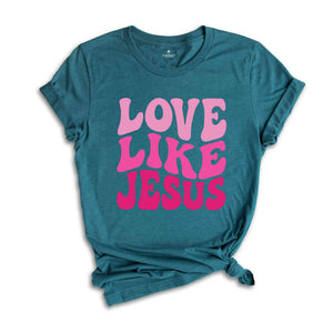 Love like Jesus T-Shirt, Faith Shirt, Christian Shirt, Jesus Shirts, Religious Shirt, Bible Verses Tee