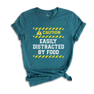 Caution Easily Distracted By Food Shirt, Easily Distracted By Food Tee, Funny Foodies Shirt, Food Lover T-Shirt, Funny Meme Shirt, Food Tee