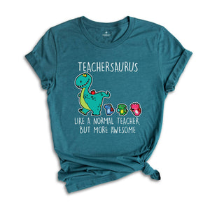 Teachersaurus Like a Normal Teacher but more Awesome Shirt, Teacher Apparel, Dinosaur Shirt, Funny Teacher Gift