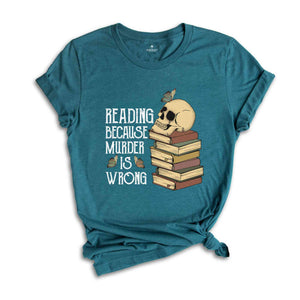 Reading Because Murder is Wrong Shirt, Funny Book Lover Shirt, Book Lover Skull Shirt, Bibliophile Shirt, Bookworm Shirt, Librarian Shirt