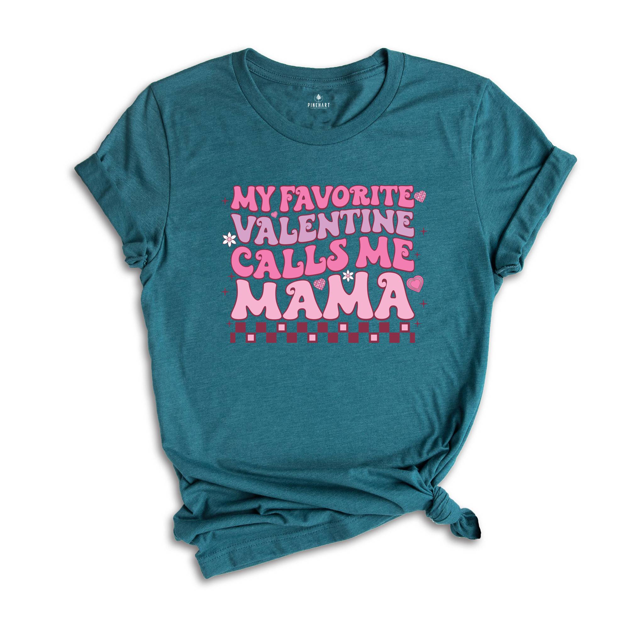 My Favorite Valentine Calls Me Mama Shirt, Mom Valentines Shirt, Valentines Shirt, Mama Shirt, New Mom Valentines Gift, Valentines Gift