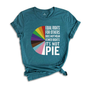 Equal rights for others does not mean fewer rights for you shirt, it not pie shirt, LGBT Rainbow, Transgender Rainbow, Pride Shirt