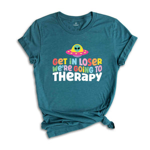 Get In Loser We're Going To Therapy Shirt, Mental Health Shirt, Therapist Shirt, Going To Therapy Is Cool Shirt, Therapy Shirt