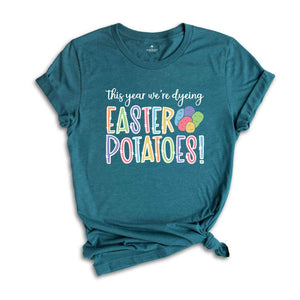 Dyeing Easter Potatoes Shirt, Easter Dye Shirt, Funny Easter Shirt, Easter Day Shirt, Kids Easter Shirt, Easter Shirt