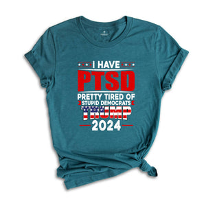 I Have PTSD Pretty Tired Of Stupid Democrats Trump 2024 Shirt, Trump Shirt, Donald Trump Shirt, Trump 2024 Shirt, USA Flag Shirt