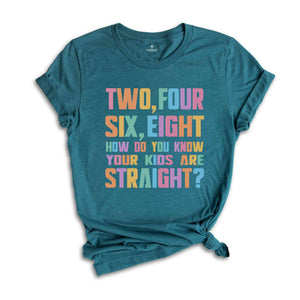 Two Four Six Eight How Do You Know Your Kids Are Straight? Shirt, Pride Shirt, LGBT Pride Shirt, Pride Rainbow Shirt, Pride Ally Shirt