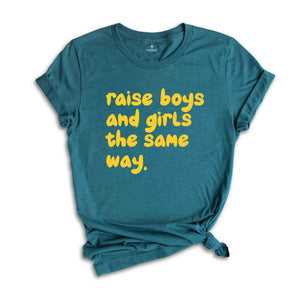 Raise Boys And Girls The Same Way Shirt, Gift For Girlfriend Shirt, Sarcastic Shirts, Women Shirts, Vintage Shirts, Funny Gift Shirts