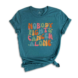 Nobody Fights Cancer Alone Shirt, Oncology Team Shirt, Oncology Nurse Shirt, Cancer Care Nurse Shirt, Oncology Squad Shirt