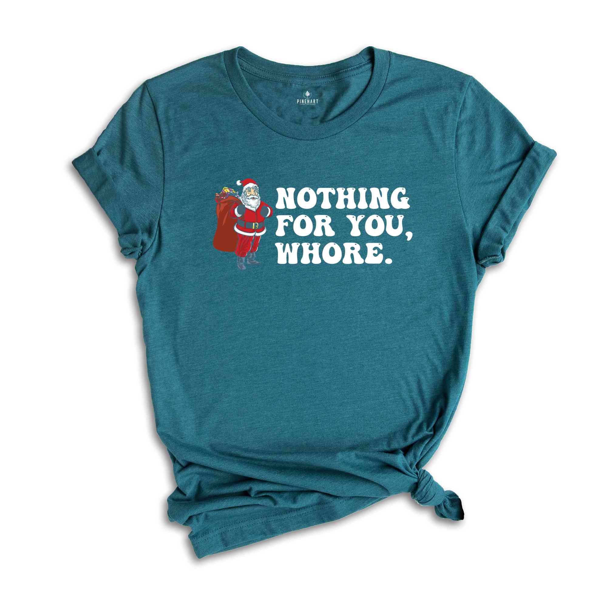 Nothing for You Whore Shirt, Adult Humor Christmas, Funny Santa Shirt, Sarcasm Xmas Shirt, Sassy Adult Christmas