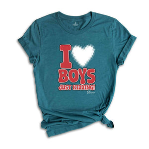 I Love Boys Just Kidding Shirt, Funny Women Shirt, Funny Custom Shirt, Personalized Women Shirt, Custom Women Shirt