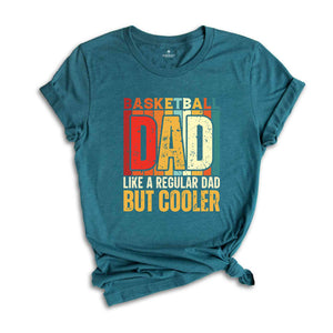 Basketball Dad Shirt, Like A Regular Dad But Cooler T-Shirt, Basketball Dad Gifts, Father's Day Shirt, Father's Day Gifts