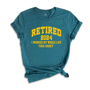 Retired 2024 Shirt, I Worked My Whole Life This Shirt, Retired Teacher Gift, Retired Women, Teacher Retirement