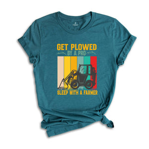 Get Plowed By A Pro Sleep With A Farmer Shirt, Funny Farmer T-Shirt, Funny Farm Shirt, Funny FarmTee, Farm Life Gifts