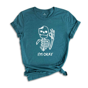 I'm Okay Skeleton Shirt, I'm Fine Shirt, Sarcasm Shirt, Funny T-Shirt, Funny Tee, I'm Okay Shirt, Skeleton Shirt, Funny Skeleton Shirt