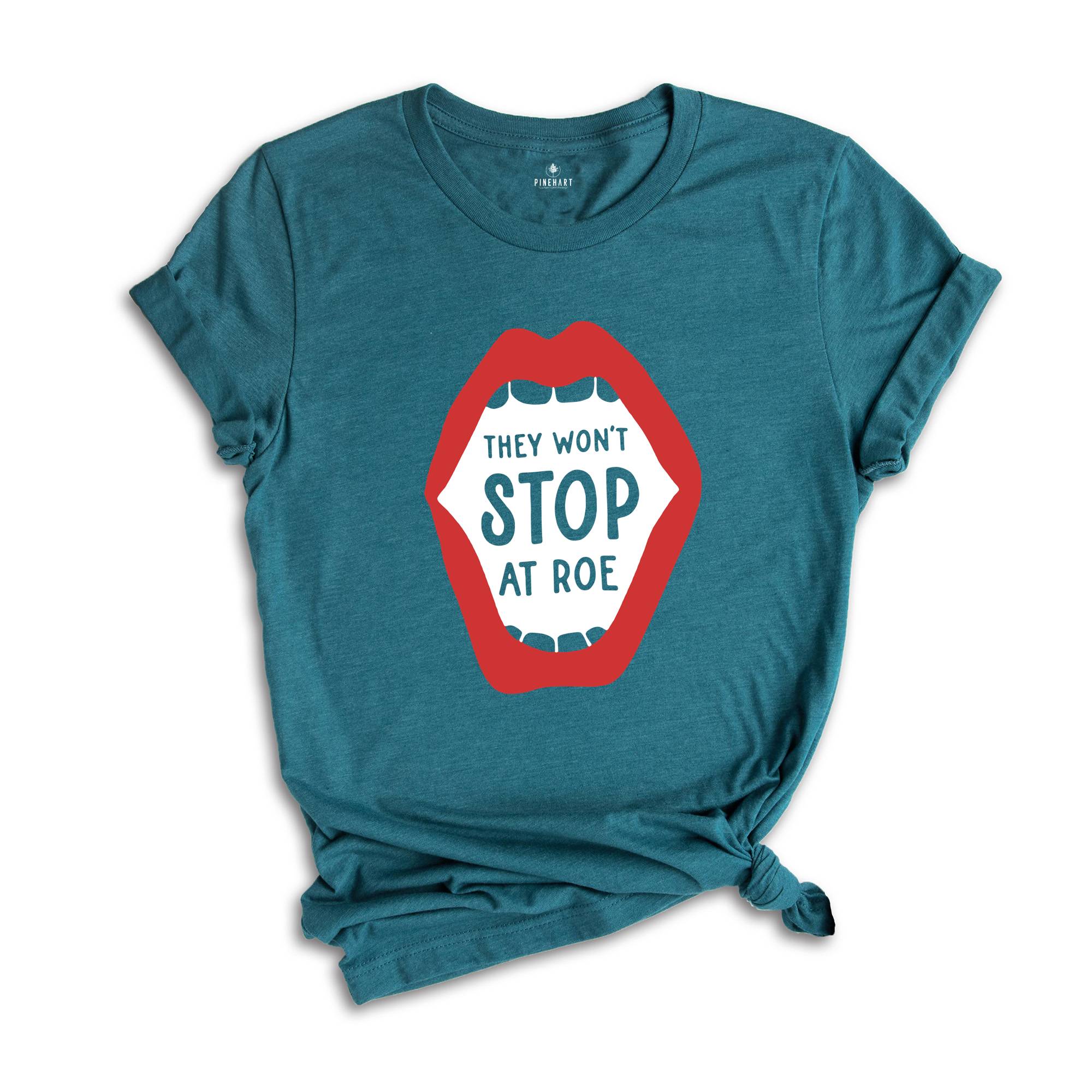 They Won't Stop at Roe Shirt, Feminist Women's Rights Tee, Abortion Keep Abortion Safe Shirt, My Body My Choice, Abortion Rights Outfit