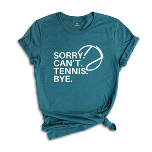 Sorry Can't Tennis Bye Shirt, Game Day Vibes, Funny Tennis Coach Shirt, Tennis Vibes Shirt, Tennis Lover Tee,