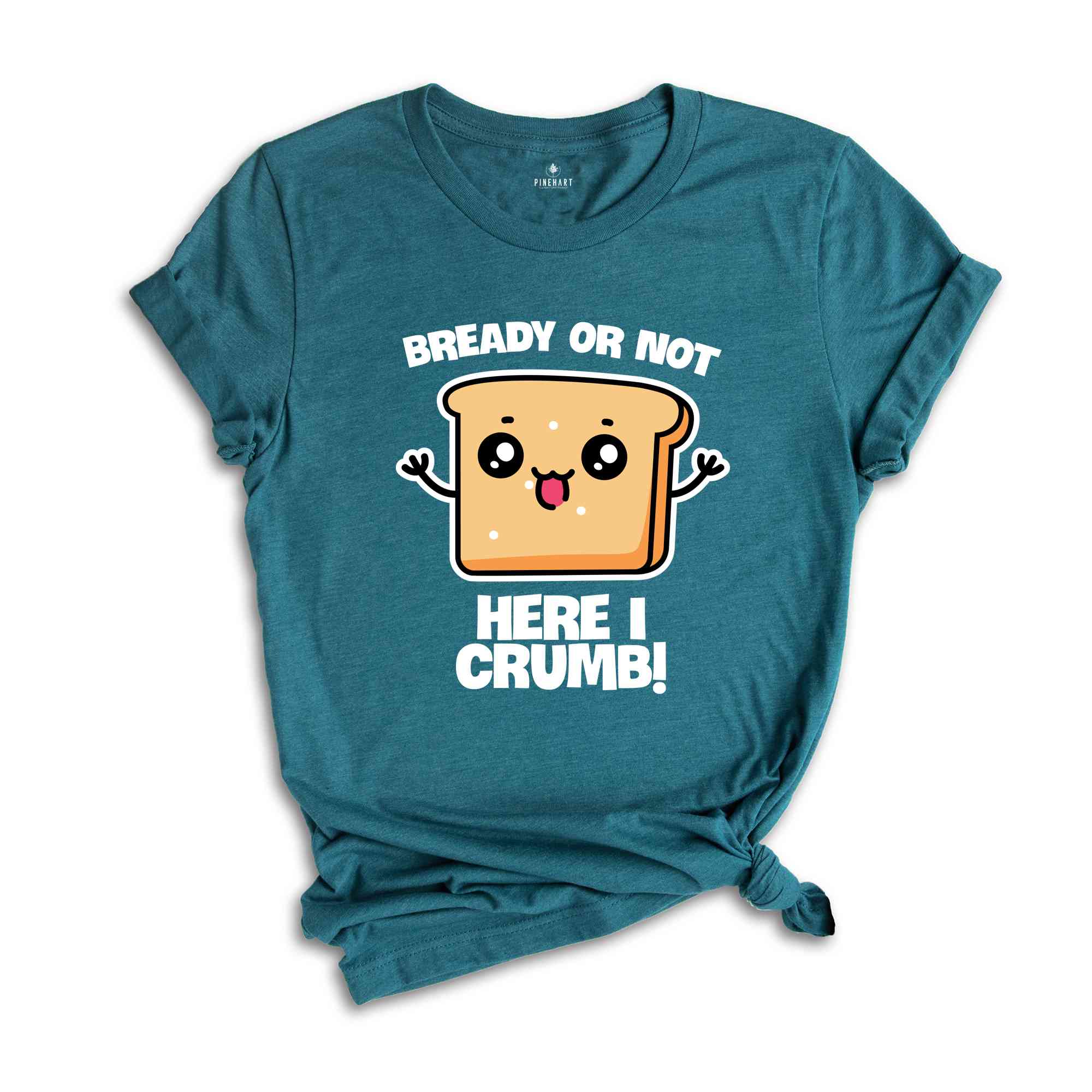 Bready Or Not Here I Crumb! Shirt, Funny Meme Shirt, Sarcastic Shirt, Foodie Shirt, Humorous Shirt, Meme Shirt, Ironic Shirt