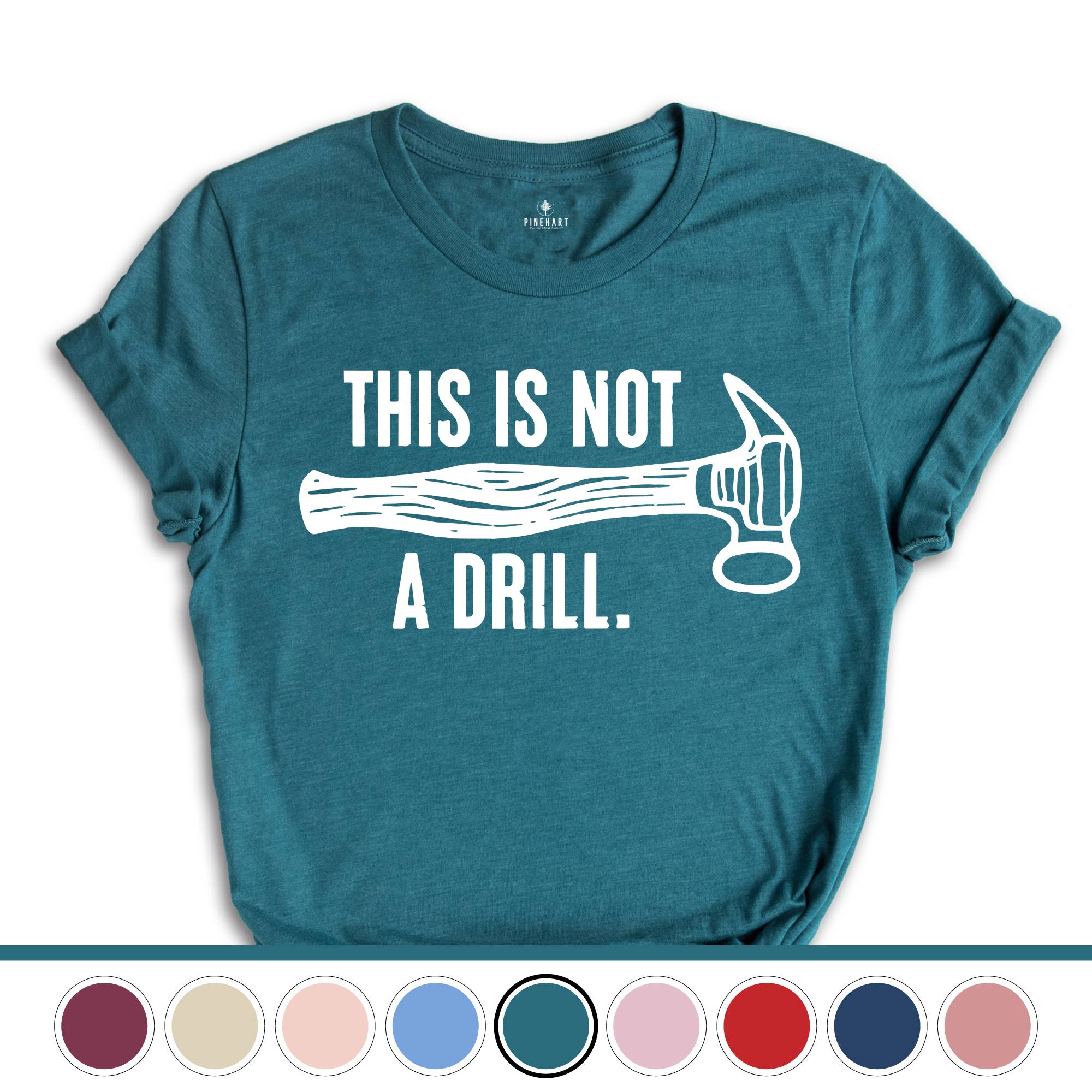 This Is Not A Drill Shirt, Carpenter Handyman Shirt, Humor Dad T-Shirt, Shirt For Dad, Dad Joke Shirt, Shirt For Husband