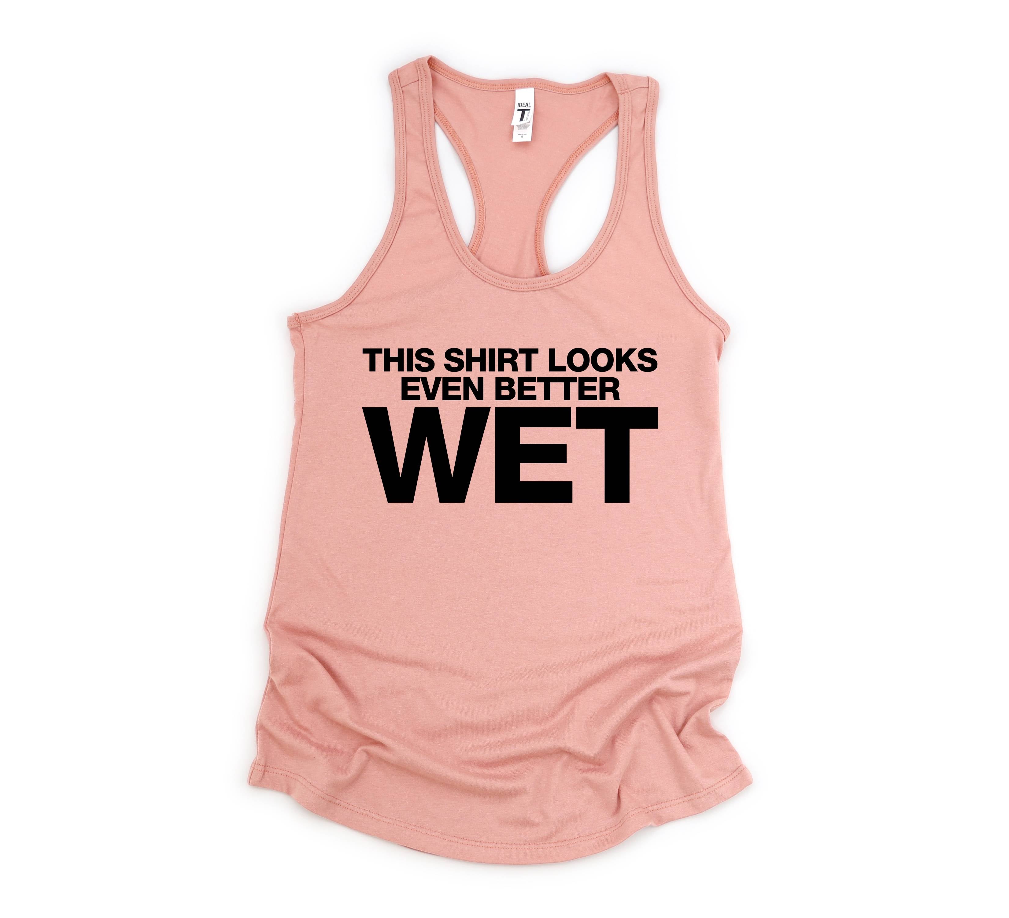 This Shirt Looks Even Better Wet Tank Top, Funny Tank Top, Humorous Tank Top, Women Tank Top, Gift For Her, Funny Women Tanks