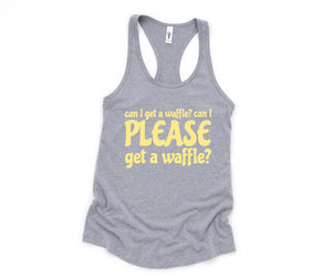 Can I Get A Waffle? Can I Please Get A Waffle? Tank Top, Sarcastic Tank Top, Waffle Lover Gift, Waffle Tank Top