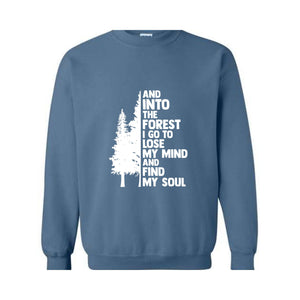 Hiking Sweater, And Into The Forest I Go To Lose My Mind, Forest Sweatshirt, Camping Sweatshirt, Wanderlust Shirt, Hiking Sweatshirt