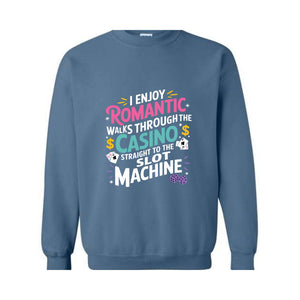 I Enjoy Romantic Walks Through The Casino Straight To The Slot Machine Sweatshirt, Playing Cards Hoodie, Funny Gambling Hoodie