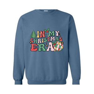 In My Christmas Era Sweatshirt, In My Christmas Sweater, Christmas Sweatshirt, Xmas Shirt, Holiday Sweater, Christmas Party Gift