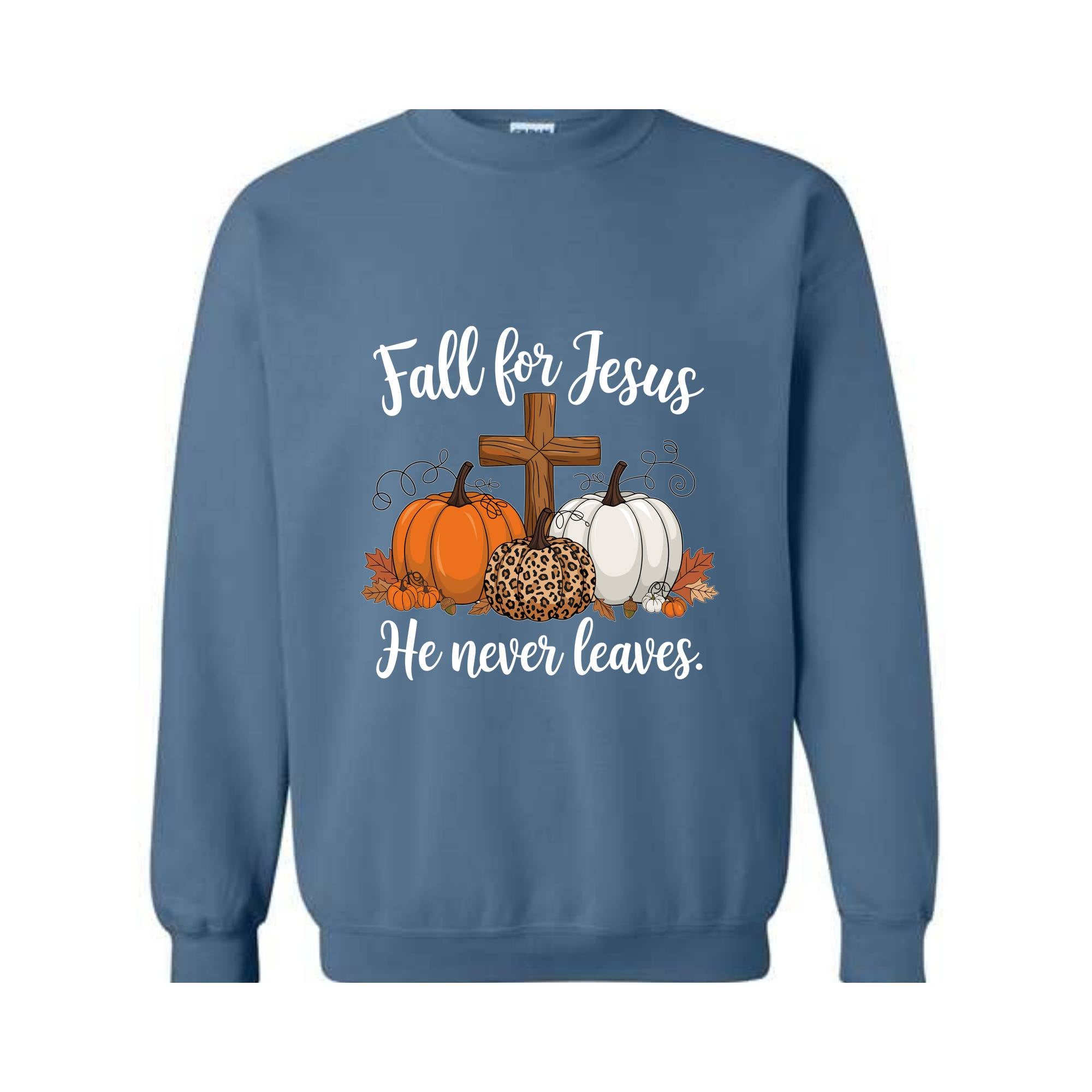 Fall For Jesus He Never Leaves Sweatshirt, Fall Hoodie, Autumn Hoodie, Thanksgiving Sweatshirt, Fall For Jesus Shirt, Jesus Hoodie