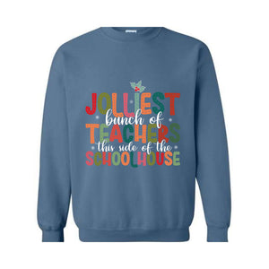 Jolliest Bunch Of Teachers This Side Of The Schoolhouse Sweatshirt, Funny Teacher's Christmas Sweater, Christmas Schoolhouse Shirt