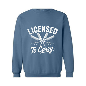 Licensed To Carry Sweatshirt, Funny Hairstylist , Cosmetologist , Hairdresser