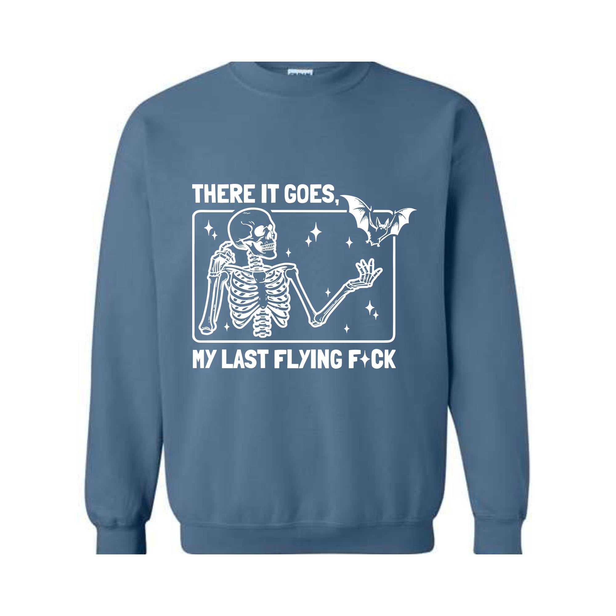 There It Goes My Last Flying F*ck Sweatshirt, Funny Halloween Skeleton Sweat, Sarcastic Skeleton Sweater, Spooky Season Sweatshirt