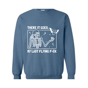 There It Goes My Last Flying F*ck Sweatshirt, Funny Halloween Skeleton Sweat, Sarcastic Skeleton Sweater, Spooky Season Sweatshirt