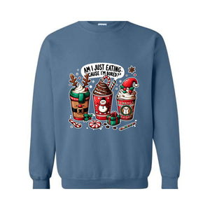 Am I Just Eating Cause I'M Bored Sweatshirt, Christmas Sweatshirt, Christmas Coffee Sweatshirt, Coffee Lover Sweatshirt