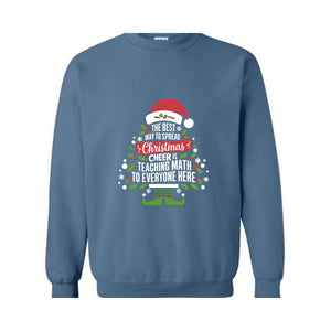 The Best Way To Spread Christmas Cheer Is Teaching Math To Everyone Here Sweatshirt, Math Teacher Christmas Sweatshirt