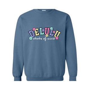 Delulu State of Mind Sweatshirt, Cute Delulu Sweatshirt, Funny Delusional Shirt, Groovy Daydream Shirt, Floral Delusional Hoodie