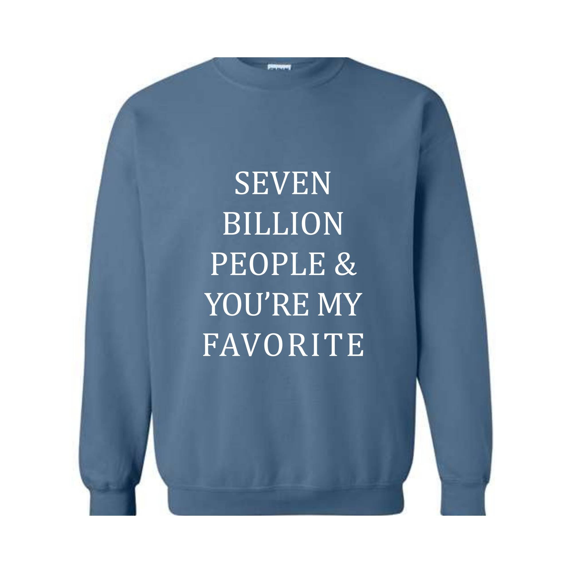 Seven Billion People Sweatshirt, You're My Favorite Hoodie, Best Friends Sweatshirt, Cute Hoodie, Positive Sweatshirt