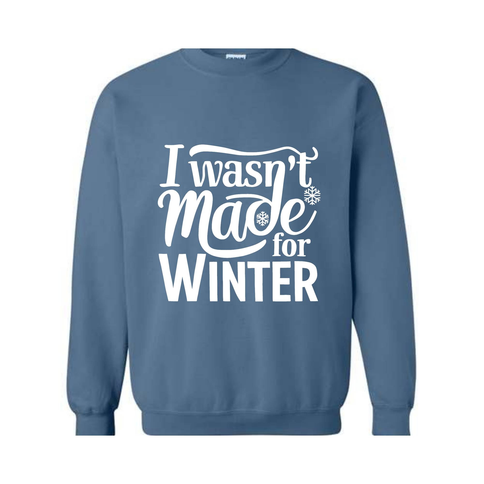 I Wasn't Made For Winter Sweatshirt, Christmas Sweatshirt,  Gift For Her, Sweatshirt For Winter, Always Cold Sweater