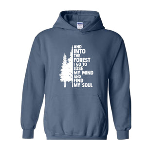 Hiking Sweater, And Into The Forest I Go To Lose My Mind, Forest Hoodie, Camping Hoodie, Wanderlust Shirt, Hiking Hoodie