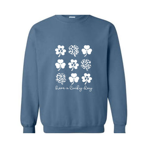 Have A Lucky Day Sweatshirt, Shamrock Sweatshirt, Four Leaf Clovers, Irish Day Sweatshirt, Lucky Sweatshirt, St. Patricks Day Sweatshirt