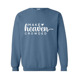 Make Heaven Crowded Sweatshirt, Religious Hoodie, Christian Sweatshirt, Bible Hoodie, Inspirational Hoodie, Faith Hoodie, Church Hoodie