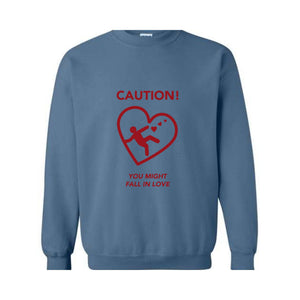 Caution You Might Fall In Love, Valentine Sweatshirt, Romantic Love Sweater, Cozy Valentine's Day Pullover