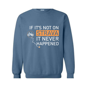 If It's Not On Strava It Never Happened Sweatshirt