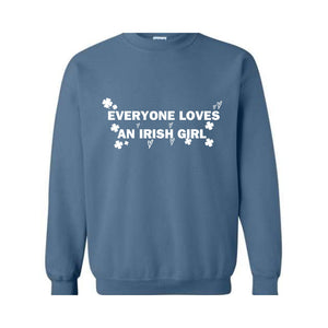 Everyone Loves An Irish Girl Sweatshirt, St. Patrick\'s Day Sweatshirt, Irish Style Hoodie, Irish Girl Sweatshirt, Funny Patricks Sweater