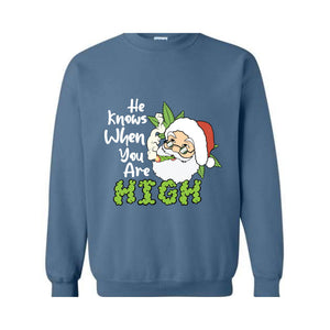 He Knows When You Are High Sweatshirt, Christmas Sweatshirt, Santa Claus Sweatshirt, Merry Weedmas Sweatshirt, Christmas Gifts