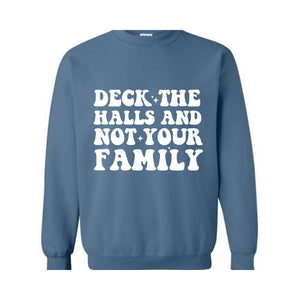 Deck These Halls And Not Your Family Sweatshirt, Funny Christmas Sweater, Sarcastic Christmas, Humor Christmas